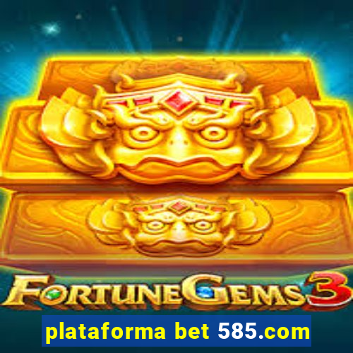 plataforma bet 585.com